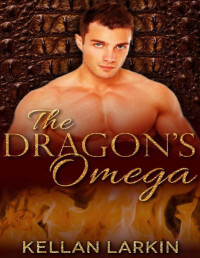 Kellan Larkin [Larkin, Kellan] — The Dragon's Omega: M/M Mpreg Gay Paranormal Romance