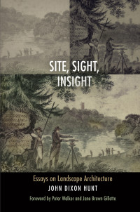 Hunt, John Dixon; Walker, Peter; Gillette, Jane Brown — Site, Sight, Insight