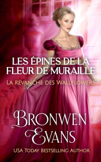Bronwen Evans — Les épines de la fleur de muraille - La revanche des Wallflowers (French Edition)