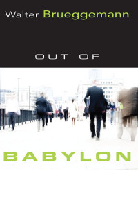 Brueggemann, Walter.; — Out of Babylon