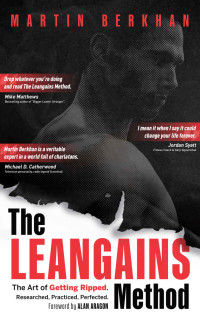 Martin Berkhan — The Leangains Method: The Art of Getting Ripped. Researched, Practiced, Perfected.