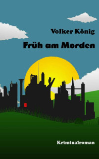 Volker König — Früh am Morden