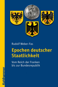 Rudolf Weber-Fas — Epochen deutscher Staatlichkeit: Vom Reich der Franken bis zur Bundesrepublik