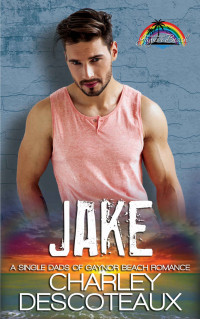 Charley Descoteaux — Jake: A Single Dads of Gaynor Beach Romance