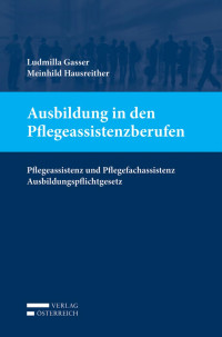 Ludmilla Gasser;Meinhild Hausreither; — Ausbildung in den Pflegeassistenzberufen