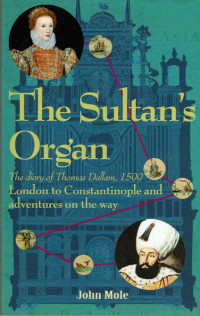 Thomas Dallam, John Mole — The Sultan's Organ