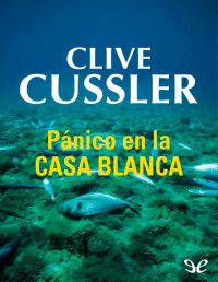 Clive Cussler — Pánico en La Casa Blanca