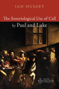 Ian Hussey; — The Soteriological Use of Call by Paul and Luke