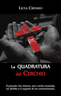 Licia Cressio — La Quadratura del Cerchio (Italian Edition)