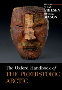 Friesen, T. Max;Mason, Owen K.; — The Oxford Handbook of the Prehistoric Arctic