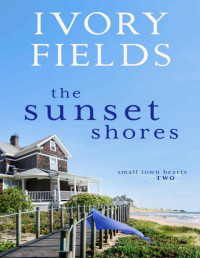 Ivory Fields — The Sunset Shores (Small Town Hearts Book 2)