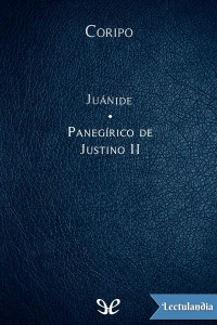 Flavio Cresconio Coripo — Juánide & Panegírico de Justino II