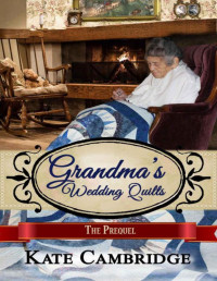 Kate Cambridge — Grandma's Wedding Quilts: Prequel (Grandma's Wedding Quilts #1)