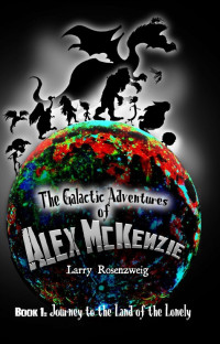 Larry Rosenzweig — Journey to the Land of the Lonely (Book 1 in The Galactic Adventures of Alex McKenzie series.)