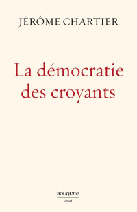 Jérôme Chartier — La démocratie des croyants