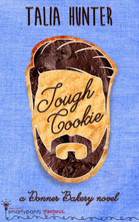Talia Hunter — Tough Cookie: A Fake Dating Small Town Romance (Donner Bakery Book 3)
