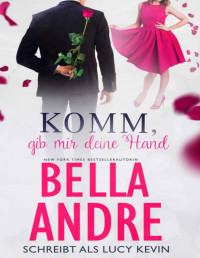Bella Andre — Komm, gib mir deine Hand (Sweet Romance) (German Edition)