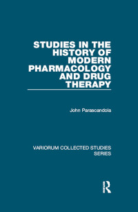 John Parascandola; — Studies in the History of Modern Pharmacology and Drug Therapy