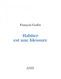 François Godin — Habiter est une blessure