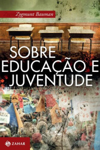 Bauman, Zygmunt — Sobre Educação e Juventude