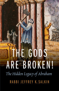 Jeffrey K. Salkin; — The Gods Are Broken!