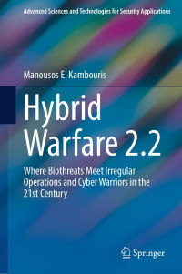 Manousos E. Kambouris — Hybrid Warfare 2.2: Where Biothreats Meet Irregular Operations and Cyber Warriors in the 21st Century