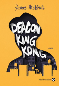 McBride, James [McBride, James] — Deacon King Kong
