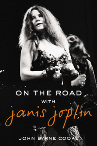 Cooke, John Byrne — On the Road With Janis Joplin