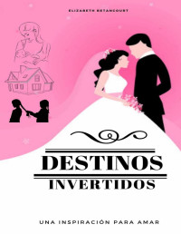 Elizabeth Betancourt — Destinos Invertidos (Spanish Edition)