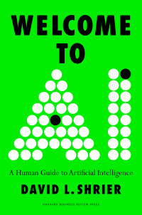 David L. Shrier — Welcome to AI: A Human Guide to Artificial Intelligence