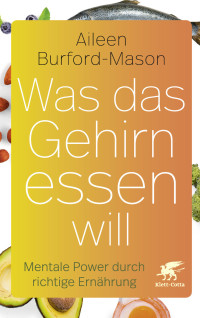 Aileen Burford-Mason; — Was das Gehirn essen will