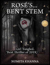 NOMITA KHANNA — ROSE’S BENT STEM: Girl Tangled. 'Best thriller of 2019,' -The Tribune