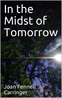 Joan Fennell Carringer [Fennell Carringer, Joan] — In The Midst Of Tomorrow