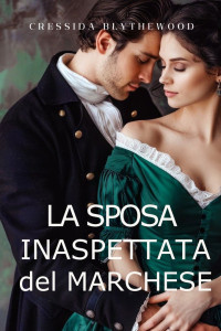 Mariana, R.A. & Blythewood, Cressida — La Sposa Inaspettata del Marchese: Scandalo, Intrighi e Segreti Reggenza Romantico (Italian Edition)