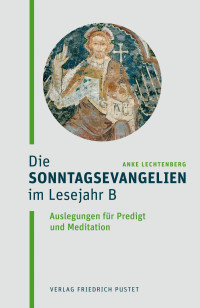 Anke Lechtenberg; — Die Sonntagsevangelien im Lesejahr B