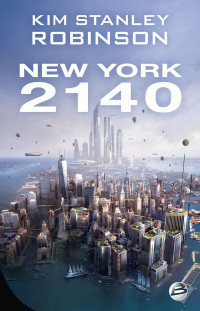 Kim Stanley Robinson [Robinson, Kim Stanley] — New York 2140