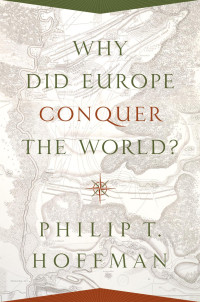 Philip T. Hoffman — Why Did Europe Conquer the World?