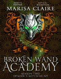 Marisa Claire & Jenetta Penner & David R. Bernstein — Broken Wand Academy: Season 2 - Episode 2: Witch Hunt (Veiled World)