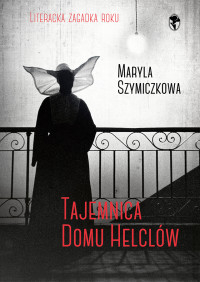 Jacek Dehnel & Piotr Tarczyński & Maryla Szymiczkowa — Tajemnica domu Helclów