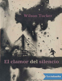 Wilson Tucker — El clamor del silencio