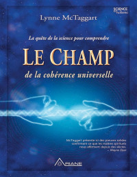 McTaggart, Lynne — Le champ de la cohérence universelle (French Edition)
