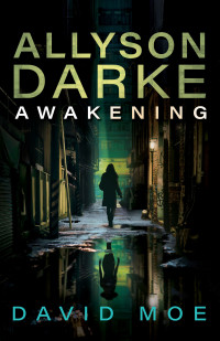 David Moe — Allyson Darke: Awakening (Allyson Darke: Awakening (Book One) 1)