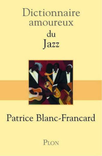 Blanc-Francard, Patrice — Dictionnaire amoureux du jazz