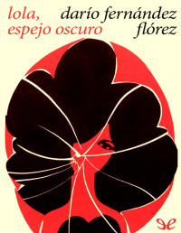 Darío Fernández Flórez — LOLA, ESPEJO OSCURO