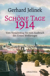 Jelinek, Gerhard — Schöne Tage. 1914, Vom Neujahrstag bis zum Ausbruch des Ersten Weltkrieges