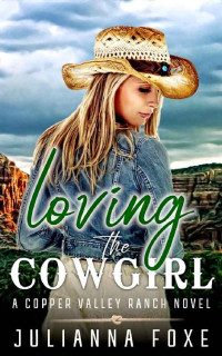 Julianna Foxe — Loving the Cowgirl (Copper Valley Ranch Book 4)