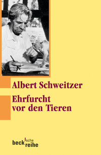 Albert Schweitzer;Erich Grer; — Ehrfurcht vor den Tieren