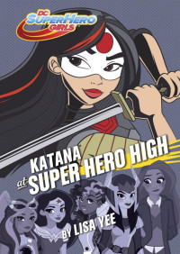 Lisa Yee [Yee, Lisa] — Katana at Super Hero High