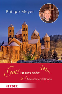 Pater Philipp Meyer; — Gott ist uns nahe