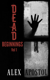 Alex Apostol — Dead Beginnings Volume 1